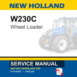 May include: A service manual for a New Holland W230C wheel loader. The document cover features the text NEW HOLLAND, W230C, Wheel Loader, SERVICE MANUAL, INSTANT DOWNLOAD PDF, 974 PAGES, and ENGLISH, alongside a blue tractor illustration.