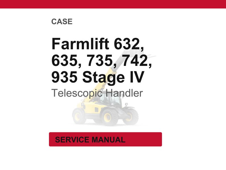 May include: Image of a CASE FarmLift telescopic handler. The image includes the model numbers 632, 635, 735, 742, and 935 Stage IV. The words "SERVICE MANUAL" are displayed in a red rectangle.