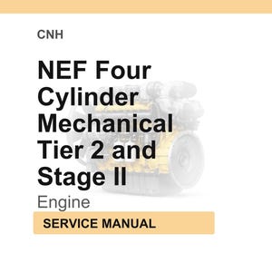 May include: A service manual for a NEF Four Cylinder Mechanical Tier 2 and Stage II Engine. The image features the text "CNH" at the top, with the engine model information in bold black font. The words "Service Manual" are in a tan rectangle.