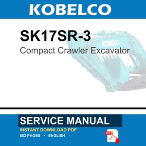 May include: A service manual for the Kobelco SK17SR-3 compact crawler excavator. The document is an instant download PDF, contains 683 pages, and is written in English. The cover features the Kobelco brand name and a teal-colored excavator.