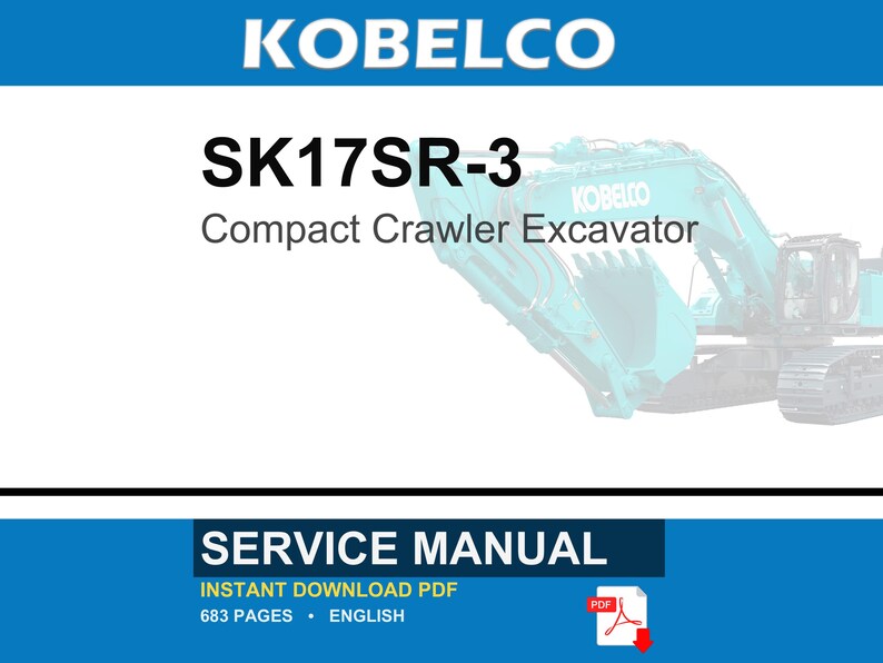 May include: A service manual for the Kobelco SK17SR-3 compact crawler excavator. The document is an instant download PDF, contains 683 pages, and is written in English. The cover features the Kobelco brand name and a teal-colored excavator.