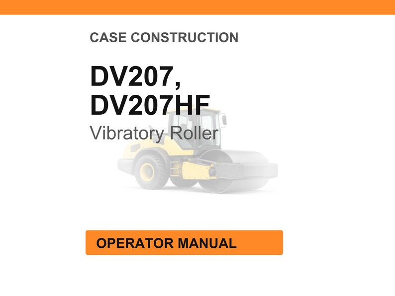 May include: Image of a vibratory roller, with the text "DV207, DV207HF Vibratory Roller" and "Operator Manual". The roller is yellow and black, set against a white background with an orange header and footer.