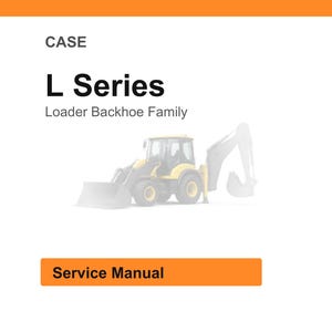 May include: White background with an orange header and footer. The text "CASE" is at the top, with "L Series" and "Loader Backhoe Family" below. A yellow and gray backhoe is in the center. The text "Service Manual" is in an orange box.