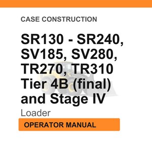 May include: White background with orange header and footer. Text reads "CASE CONSTRUCTION" and lists loader models SR130 - SR240, SV185, SV280, TR270, TR310, Tier 4B (final) and Stage IV. The text "Loader" and "OPERATOR MANUAL" are also present.