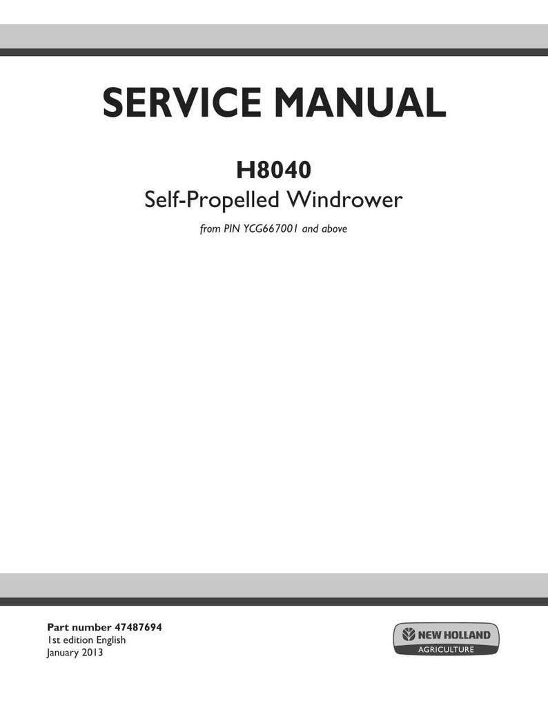 May include: A white service manual titled "SERVICE MANUAL" with the model "H8040 Self-Propelled Windrower." The manual includes the part number 47487694 and the date January 2013. The New Holland Agriculture logo is in the bottom right corner.
