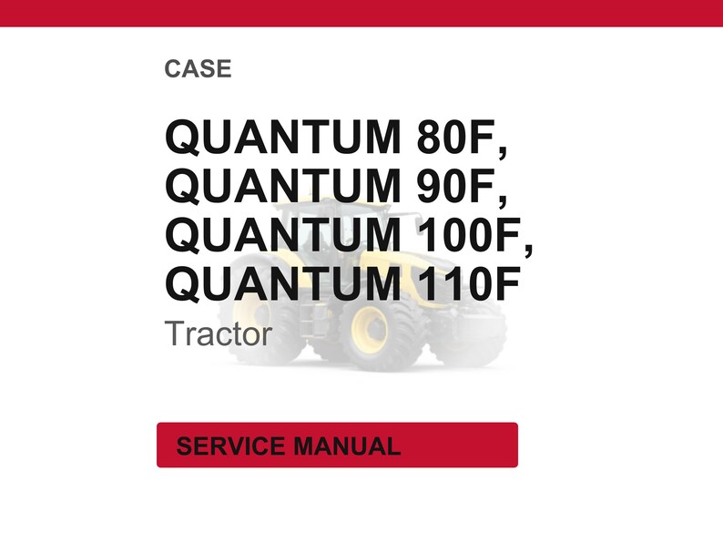May include: Image of a white background with the word "CASE" at the top. Below, the text reads "QUANTUM 80F, QUANTUM 90F, QUANTUM 100F, QUANTUM 110F" and "Tractor". A red rectangle at the bottom says "SERVICE MANUAL".