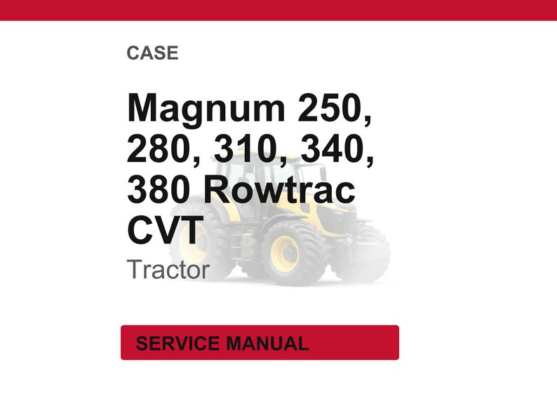 May include: White background with text that reads "CASE Magnum 250, 280, 310, 340, 380 Rowtrac CVT Tractor." A red rectangle at the bottom says "SERVICE MANUAL." A tractor is in the background.
