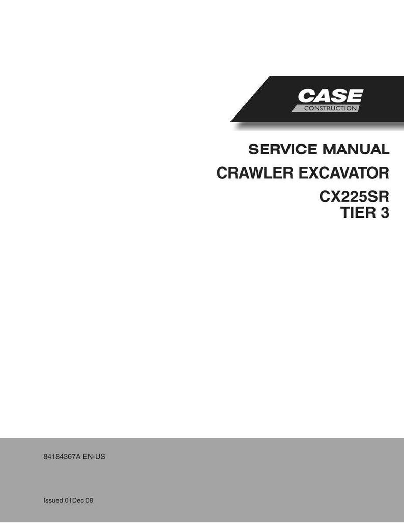 May include: A white service manual for a Case Construction crawler excavator. The cover features the Case Construction logo and the text "SERVICE MANUAL CRAWLER EXCAVATOR CX225SR TIER 3". The bottom of the manual has the text "84184367A EN-US" and "Issued 01Dec 08".