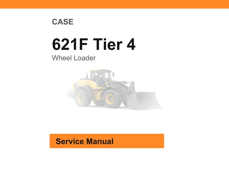 May include: White background with an orange header and a yellow wheel loader illustration. Text reads "CASE 621F Tier 4 Wheel Loader" and "Service Manual" in an orange rectangle.