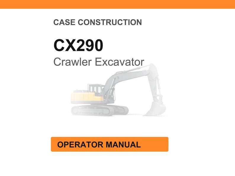 May include: A white background with the text "CASE CONSTRUCTION" and "CX290 Crawler Excavator". A diagram of a crawler excavator is in the centre. The text "OPERATOR MANUAL" is in an orange rectangle at the bottom.