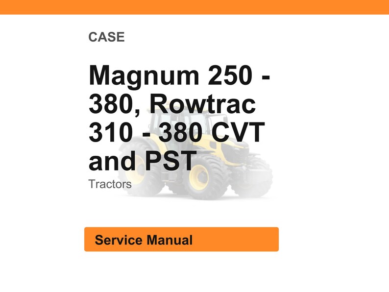 May include: White background with the word "CASE" at the top. The text "Magnum 250 - 380, Rowtrac 310 - 380 CVT and PST Tractors" is displayed. Below the text is a picture of a tractor. The words "Service Manual" are in an orange box.