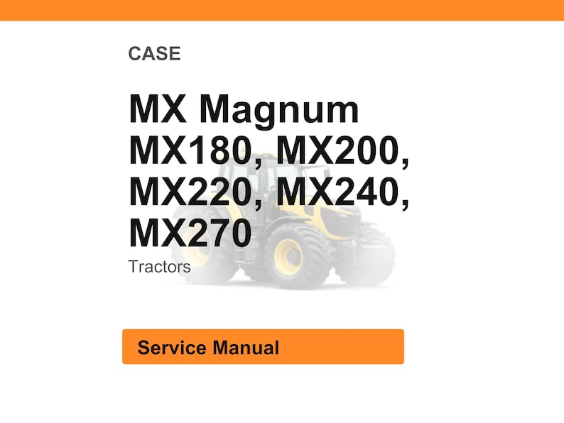 May include: Image of a service manual for CASE MX Magnum tractors. The text includes "MX Magnum", "MX180, MX200, MX220, MX240, MX270", and "Tractors". An orange rectangle at the bottom says "Service Manual".