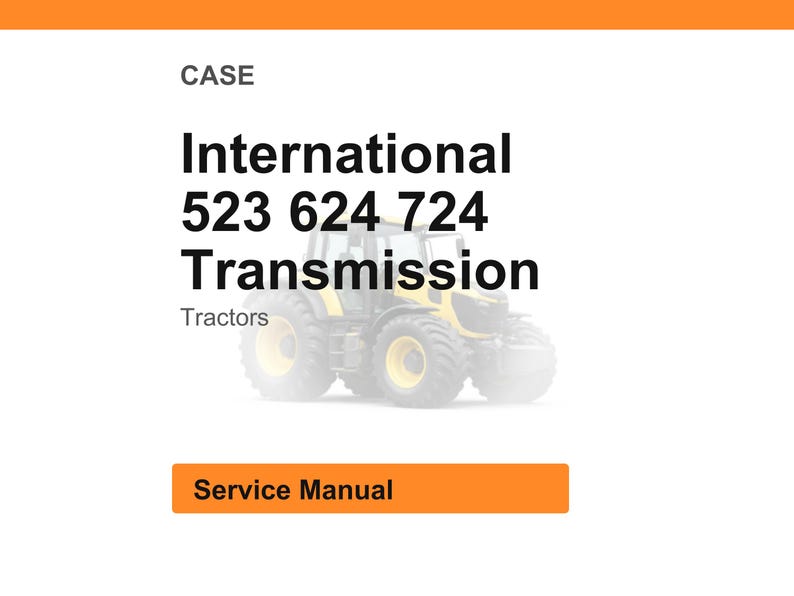 K&ouml;nnte beinhalten: Bild eines Servicehandbuchs f&uuml;r ein International 523 624 724 Getriebe. Das Bild zeigt eine Traktorillustration und das Wort "Tractors". Der Text "Service Manual" befindet sich in einem orangefarbenen Rechteck.