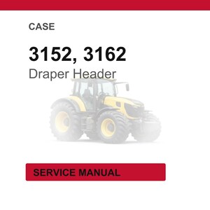 May include: Image of a yellow and black tractor with large tires. The text at the top reads "CASE 3152, 3162 Draper Header." Below the tractor is a red rectangle with the words "SERVICE MANUAL."