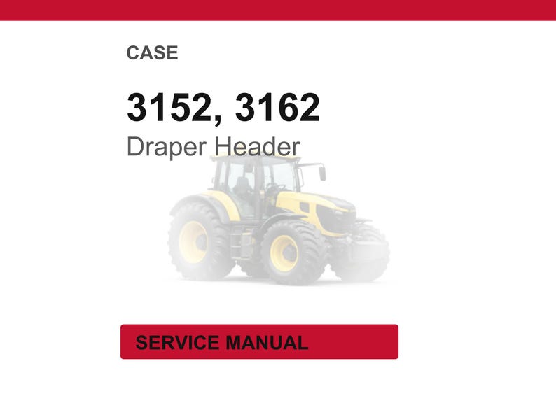 May include: Image of a yellow and black tractor with large tires. The text at the top reads "CASE 3152, 3162 Draper Header." Below the tractor is a red rectangle with the words "SERVICE MANUAL."