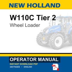 May include: A digital operator manual for a New Holland W110C Tier 2 wheel loader. The document cover features the text NEW HOLLAND, W110C Tier 2, Wheel Loader, and OPERATOR MANUAL, alongside an illustration of a blue wheel loader tractor.