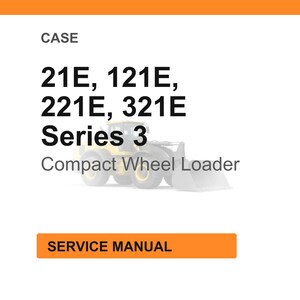 May include: White background with orange header and footer. Text reads "CASE" followed by "21E, 121E, 221E, 321E Series 3 Compact Wheel Loader." Below is an orange rectangle with the words "SERVICE MANUAL."