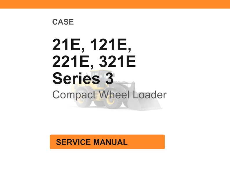 May include: White background with orange header and footer. Text reads "CASE" followed by "21E, 121E, 221E, 321E Series 3 Compact Wheel Loader." Below is an orange rectangle with the words "SERVICE MANUAL."