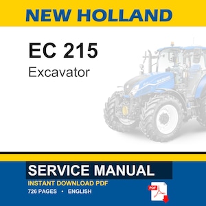 May include: A service manual for a New Holland EC 215 excavator. The cover features the text "NEW HOLLAND", "EC 215 Excavator", and "SERVICE MANUAL". The manual is an instant download PDF with 726 pages.