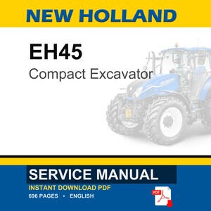 May include: A service manual for a New Holland EH45 compact excavator. The image features the text "NEW HOLLAND" in blue and yellow, "EH45 Compact Excavator" in black, and "SERVICE MANUAL" in blue and white. A PDF icon is also present.