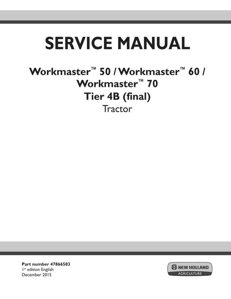 May include: A white service manual cover with black text. The title "SERVICE MANUAL" is at the top. Below, the text reads "Workmaster 50 / Workmaster 60 / Workmaster 70 Tier 4B (final) Tractor". The New Holland Agriculture logo is in the bottom right.