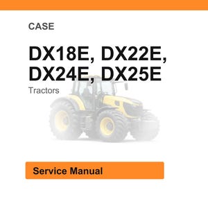 May include: Image of a Case service manual for DX18E, DX22E, DX24E, and DX25E tractors. The text "CASE" is at the top, with the tractor models in bold black font. The words "Service Manual" are in an orange rectangle.
