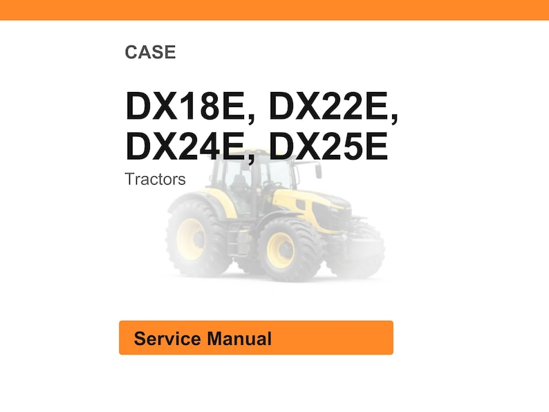 May include: Image of a Case service manual for DX18E, DX22E, DX24E, and DX25E tractors. The text "CASE" is at the top, with the tractor models in bold black font. The words "Service Manual" are in an orange rectangle.