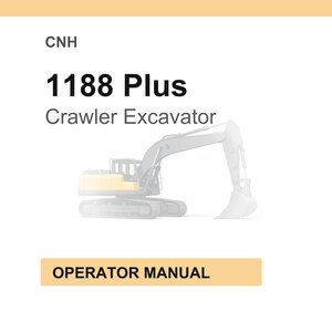 May include: Image of a CNH 1188 Plus Crawler Excavator. The image shows a yellow and gray excavator with a large bucket. The text "Operator Manual" is displayed in a tan rectangle.