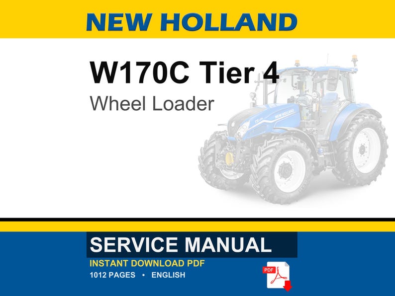 May include: A service manual for a New Holland W170C Tier 4 wheel loader. The document cover features the text NEW HOLLAND, W170C Tier 4, Wheel Loader, SERVICE MANUAL, INSTANT DOWNLOAD PDF, 1012 PAGES, ENGLISH, and a blue tractor illustration.