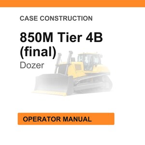 Może przedstawiać: Białe tło z tekstem "CASE CONSTRUCTION" i "850M Tier 4B (final) Dozer". Na tle znajduje się ż&oacute;łty spychacz. Tekst "OPERATOR MANUAL" znajduje się w pomarańczowym polu.