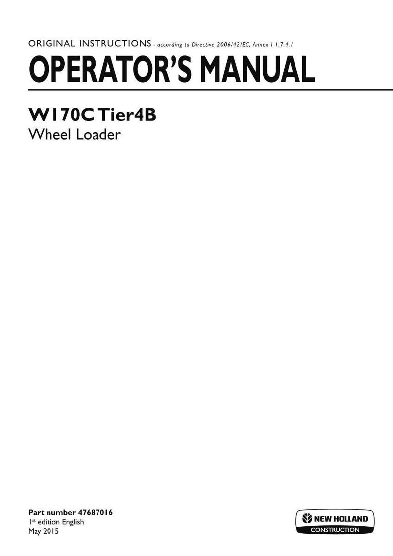 May include: An operator's manual for a W170C Tier4B wheel loader. The white cover features black text reading ORIGINAL INSTRUCTIONS, OPERATOR'S MANUAL, W170C Tier4B, Wheel Loader, part number 47687016, 1st edition English, May 2015, and New Holland Construction.
