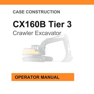 May include: White background with the text "CASE CONSTRUCTION" and "CX160B Tier 3 Crawler Excavator". An illustration of a crawler excavator is in the center. The text "OPERATOR MANUAL" is in an orange rectangle.