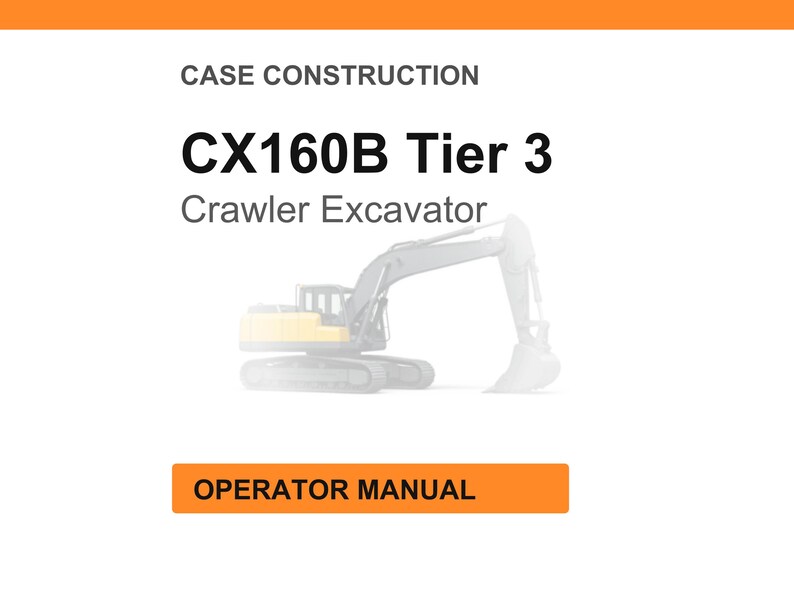 May include: White background with the text "CASE CONSTRUCTION" and "CX160B Tier 3 Crawler Excavator". An illustration of a crawler excavator is in the center. The text "OPERATOR MANUAL" is in an orange rectangle.