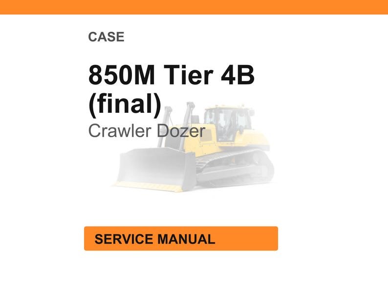 May include: Image of a service manual for a Case 850M Tier 4B Crawler Dozer. The text "CASE" is at the top, with the model name and "(final)" below. The words "Crawler Dozer" are also present. The words "SERVICE MANUAL" are in an orange rectangle.