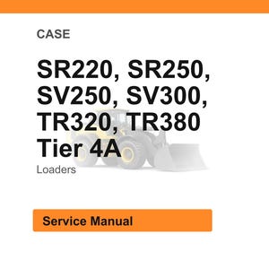 May include: White background with orange header and footer. Text reads "CASE" and lists loader models: SR220, SR250, SV250, SV300, TR320, TR380, and "Tier 4A". Below is the word "Loaders" and an orange button with the text "Service Manual".