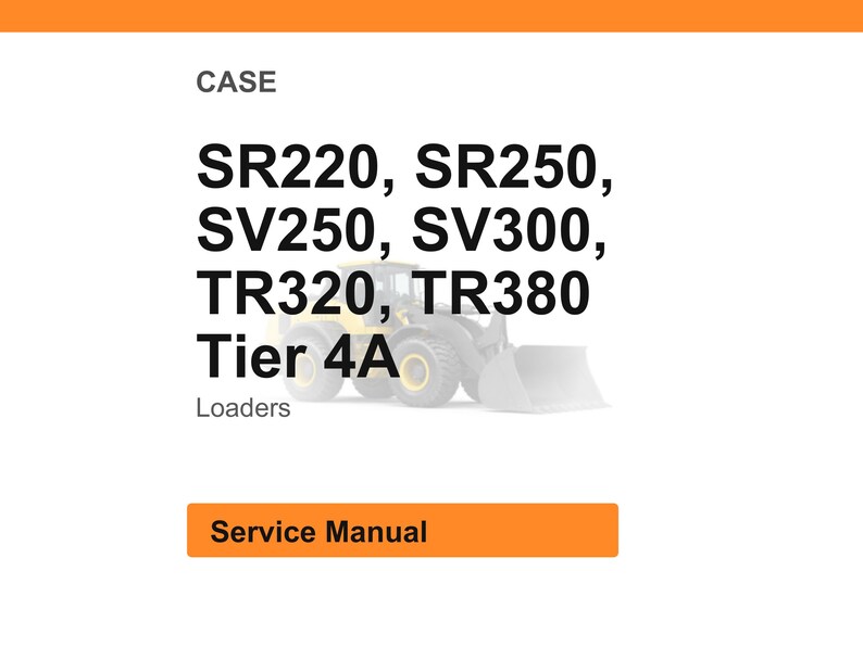 May include: White background with orange header and footer. Text reads "CASE" and lists loader models: SR220, SR250, SV250, SV300, TR320, TR380, and "Tier 4A". Below is the word "Loaders" and an orange button with the text "Service Manual".