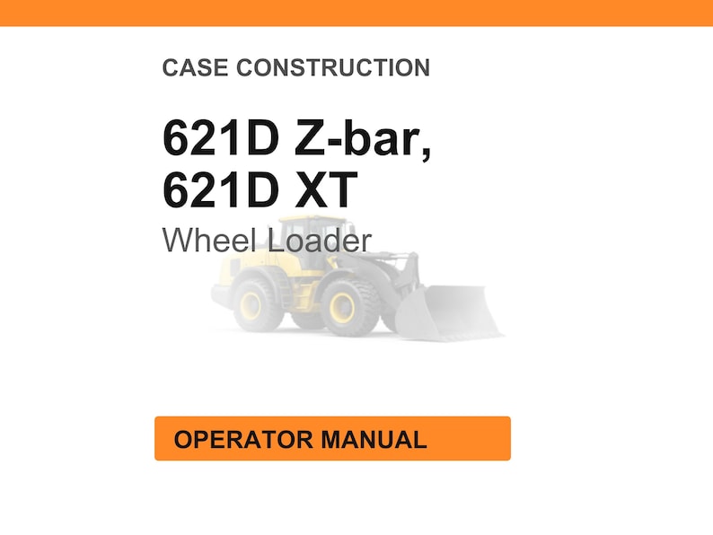May include: White background with orange header and footer. Text reads "CASE CONSTRUCTION" and "621D Z-bar, 621D XT Wheel Loader." A faded image of a yellow wheel loader is in the center. The text "OPERATOR MANUAL" is in an orange box.