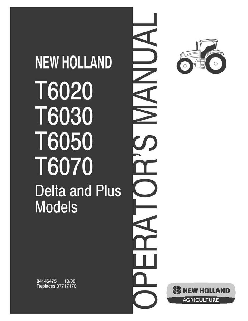 May include: A black and white operator's manual for New Holland T6020, T6030, T6050, and T6070 Delta and Plus model tractors. The cover features the New Holland Agriculture logo, a tractor icon, and the part number 84146475 dated 10/08, replacing 87717170.