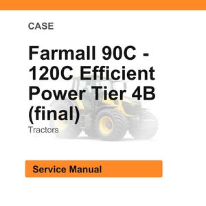 May include: Image of a Case Farmall 90C - 120C Efficient Power Tier 4B tractor. The image includes the text "Service Manual" in an orange box. The tractor is yellow and black, and the background is white.