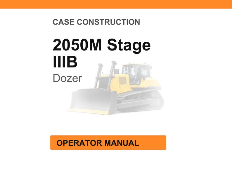 May include: White background with orange header and footer. Text reads "CASE CONSTRUCTION" and "2050M Stage IIIB Dozer". An illustration of a yellow bulldozer is in the center. The text "OPERATOR MANUAL" is in an orange box.