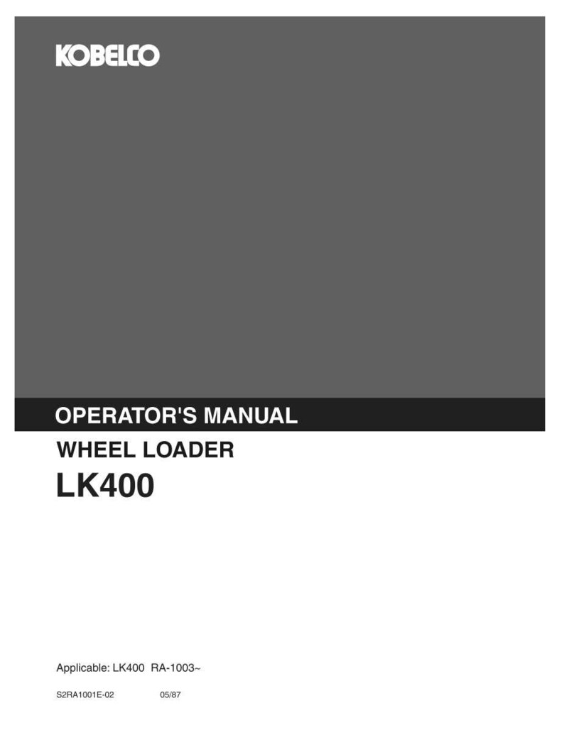 May include: A gray Kobelco operator's manual for a wheel loader model LK400. The cover features the white Kobelco logo at the top, with the text OPERATOR'S MANUAL, WHEEL LOADER, and LK400 printed below. It also includes the text Applicable: LK400 RA-1003~.