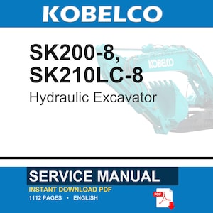May include: A service manual for the Kobelco SK200-8 and SK210LC-8 hydraulic excavator. The cover features the Kobelco logo, the model numbers, and the text SERVICE MANUAL, INSTANT DOWNLOAD PDF, 1112 PAGES, ENGLISH, with a PDF icon and a teal excavator.