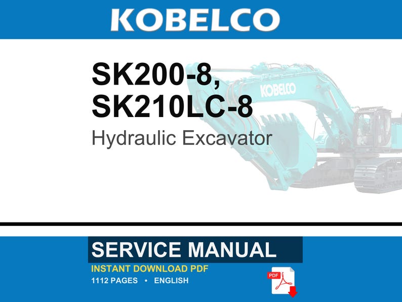 May include: A service manual for the Kobelco SK200-8 and SK210LC-8 hydraulic excavator. The cover features the Kobelco logo, the model numbers, and the text SERVICE MANUAL, INSTANT DOWNLOAD PDF, 1112 PAGES, ENGLISH, with a PDF icon and a teal excavator.
