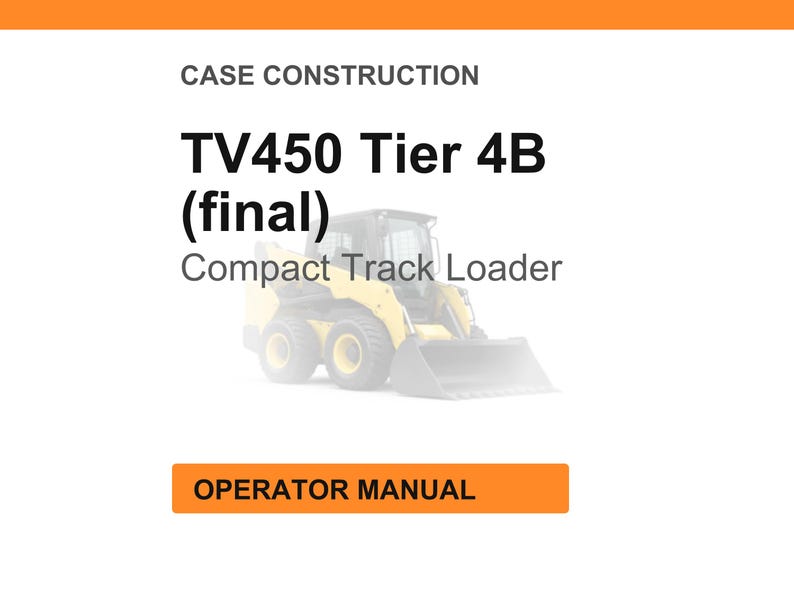 K&ouml;nnte beinhalten: Wei&szlig;er Hintergrund mit dem Text "CASE CONSTRUCTION" und "TV450 Tier 4B (final)". Darunter ein verblasstes Bild eines gelben Kompakt-Kettenladers. Ein orangefarbenes Rechteck unten zeigt "OPERATOR MANUAL".