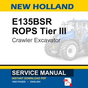 Pu&ograve; includere: Un manuale di assistenza per un escavatore cingolato New Holland E135BSR ROPS Tier III. La copertina del documento presenta il testo NEW HOLLAND, E135BSR ROPS Tier III, Crawler Excavator, SERVICE MANUAL, INSTANT DOWNLOAD PDF, 1085 PAGES e ENGLISH.