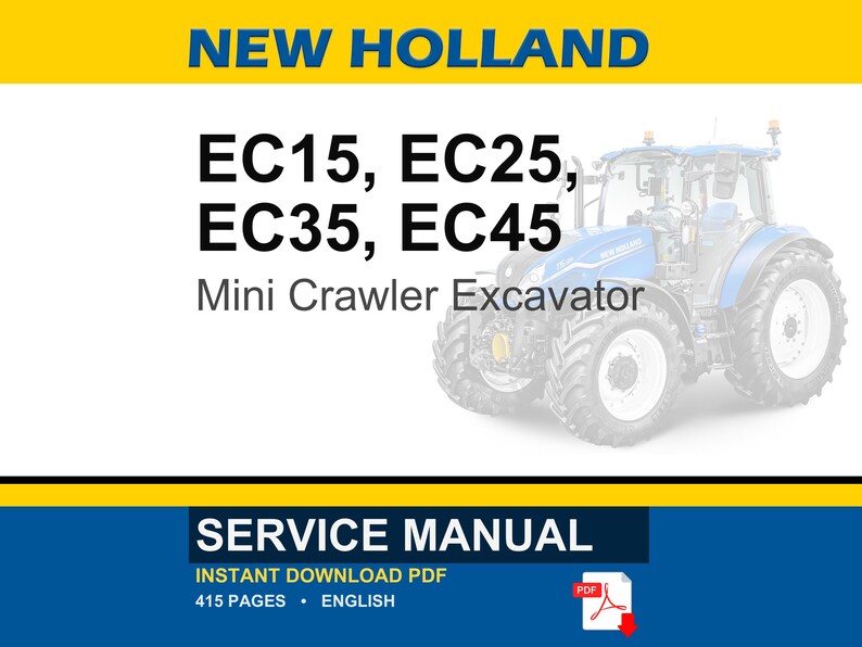May include: A service manual for New Holland EC15, EC25, EC35, and EC45 mini crawler excavators. The document cover features a blue tractor illustration, the text NEW HOLLAND, model numbers, and the label SERVICE MANUAL with 415 pages in English.