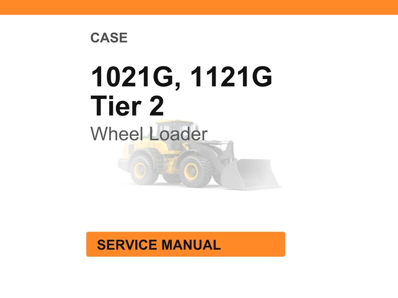 May include: Image of a Case wheel loader service manual. The text on the image reads "CASE 1021G, 1121G Tier 2 Wheel Loader SERVICE MANUAL". The wheel loader is yellow and gray.