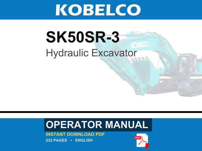 May include: A Kobelco SK50SR-3 hydraulic excavator operator manual in PDF format. The document cover features the text KOBELCO, SK50SR-3 Hydraulic Excavator, and OPERATOR MANUAL. It specifies 232 pages in English with an instant download option.