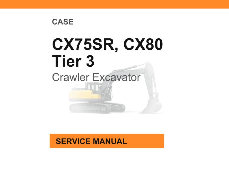 May include: Image of a service manual for a CASE CX75SR, CX80 Tier 3 Crawler Excavator. The text is in black, with an orange bar at the top and bottom. A line drawing of the excavator is in the center.
