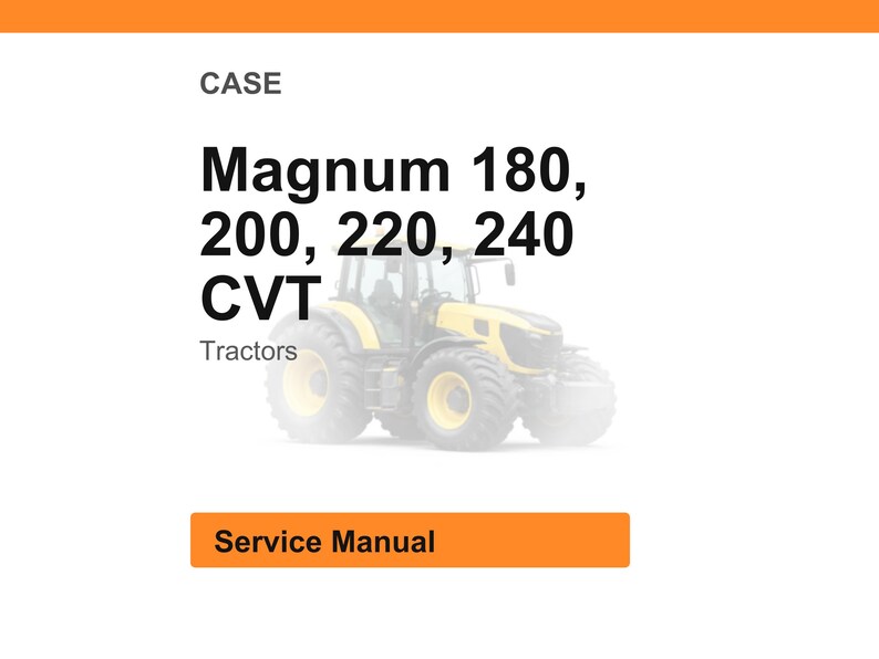 May include: Image of a yellow and black tractor with the text "Magnum 180, 200, 220, 240 CVT Tractors." The image also includes the text "Service Manual" in an orange box.